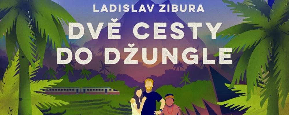 Ladislav Zibura - Dvě cesty do džungle